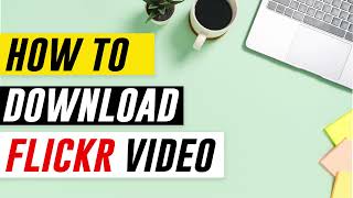 Flickr Video Downloader | How to download video from Flickr