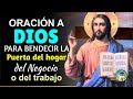 ORACIÓN A DIOS PARA BENDECIR LA PUERTA DEL HOGAR, DEL NEGOCIO O DEL TRABAJO