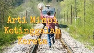 Arti Mimpi Ketinggalan Kereta Api