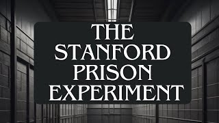 The Stanford Prison Experiment: Unraveling the Dark Side of Human Nature