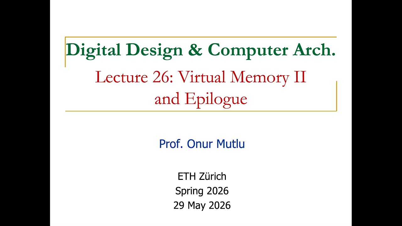 Digital Design & Comp. Arch: L26: Virtual Memory II & Epilogue (Spring 2026)