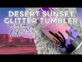 Glitter Sunset Tumbler Tutorial