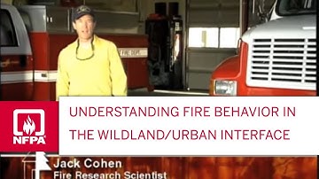 Understanding Fire Behavior in the Wildland/Urban Interface