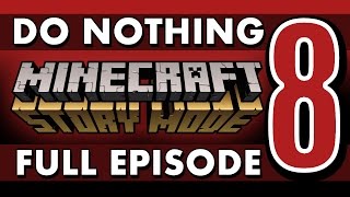 FULL EPISODE: Do Nothing in Minecraft: Story Mode (Episode 8)
