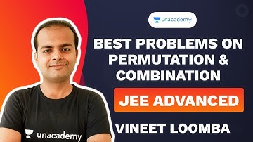 Best Problems on Permutation and Combination | JEE Advanced | Vineet Loomba | Unacademy Accelerate