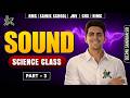 Sound , Part- 3 | Science Class | ARJUN 1.0 &amp; ASTRA 1.0 | SAINIK, JNV, RMS, RIMC, CHS...