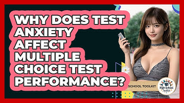 Why Does Test Anxiety Affect Multiple Choice Test Performance? - High School Toolkit