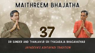 Ep 37 | Jayadeva’s Ashtapadi Tradition | Dr Sunder | Thanjavur Tyagaraja | Maithreem Bhajatha