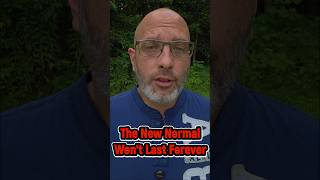 The New Normal Won't Last Forever