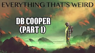 Ep#6 - DB COOPER (Part1) - Everything Thats Weird