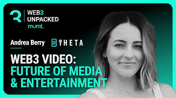 Andrea Berry, Theta: Next-Gen Web3 Video & The Future of Media & Entertainment