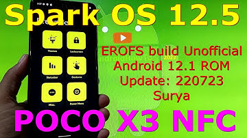 Spark OS 12.5 EROFS build for Poco X3 NFC Android 12.1 Update: 220723