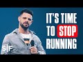 It’s Time To Stop Running | Steven Furtick