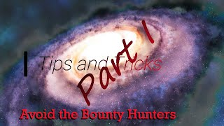 Mighty Clam Present : Hints and Tips Part 1 - How to avoid the Bounty Hunters and Trained Fighters