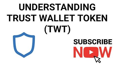 UNDERSTANDING TWT (TRUST WALLET TOKEN)