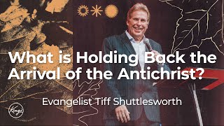 What is Holding Back the Arrival of the Antichrist? | Evangelist Tiff Shuttlesworth