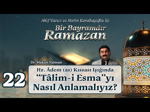 Hz. Âdem (as) Kıssası: “Tâlim-i Esma”yı Nasıl Anlamalıyız? | Dr. Hakan Yalman