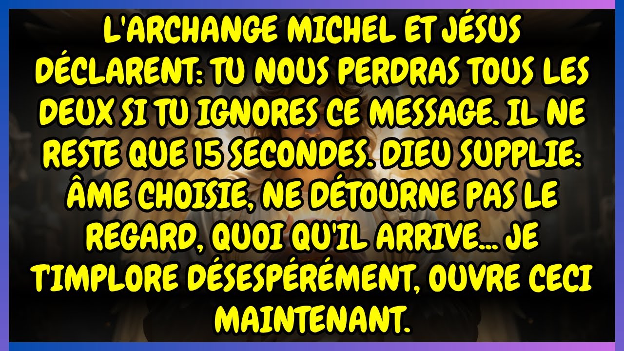 🚨 L'ARCHANGE MICHEL ET JÉSUS DÉCLARENT: TU NOUS PERDRAS TOUS LES DEUX SI TU IGNORES CE MESSAGE.