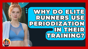 Why Do Elite Runners Use Periodization in Their Training? - All Sorts Of Running