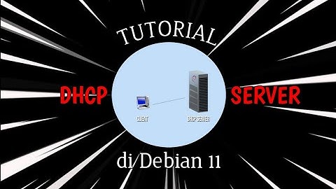 TUTORIAL Cara INSTALL dan KONFIGURASI DHCP SERVER di Debian 11