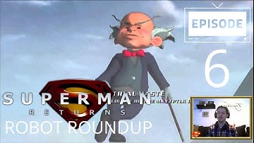 Superman Returns (Part 6) - Robot Roundup