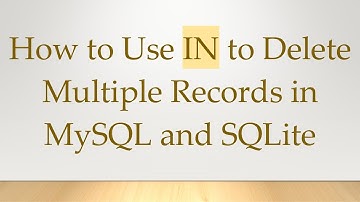 How to Use IN to Delete Multiple Records in MySQL and SQLite