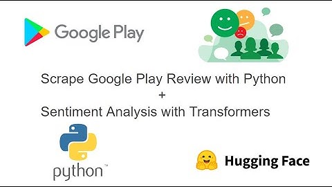 How to Scrape Google Play Reviews and do Sentiment Analysis using Python and Transformers