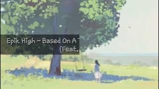 Epik High - Based On A True Story (Feat. HEIZE) | Lirik Lagu Sub Indo