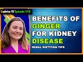 Ginger For Kidney Disease - The Benefits of Ginger as part of your kidney disease treatment