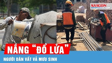 Nắng nóng như “đổ lửa” có nơi trên 41 độ C, người dân vất vả mưu sinh dưới cái nắng gay gắt