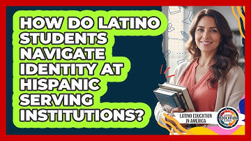 How Do Latino Students Navigate Identity At Hispanic Serving Institutions?