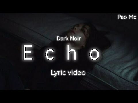 Echo - Dark Noir [Lyric]