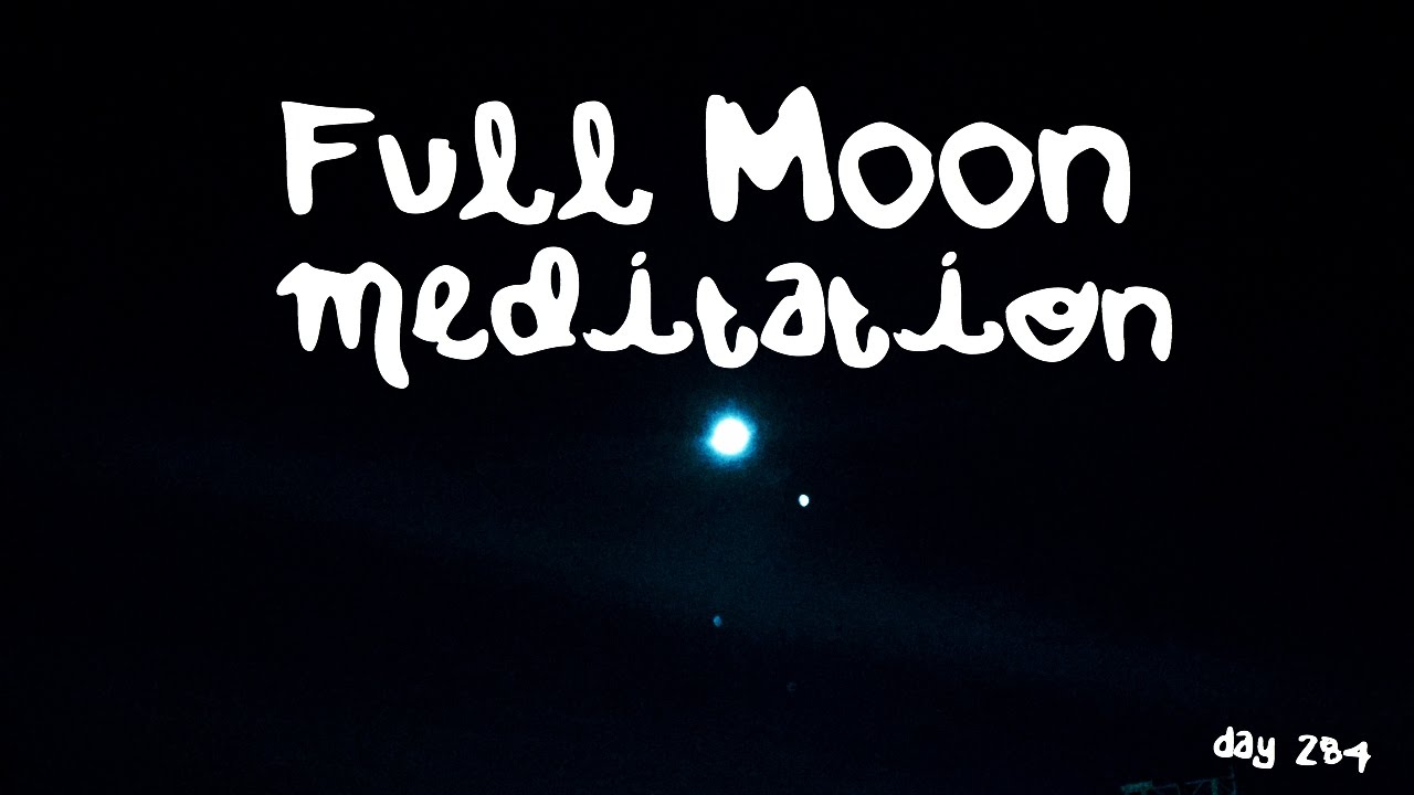 Full Moon Mediation Day 284 Full Moon Release Letting Go Guided