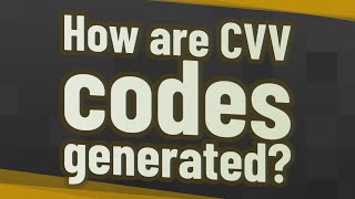 How are CVV codes generated