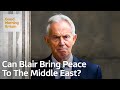 Is Tony Blair the Right Person to Bring Peace to the Middle East?