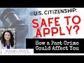 FAQ Naturalization & Deportation: Is Applying for Citizenship Safe? How Past Crime Can Affect You