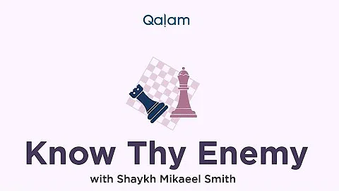 Know thy Enemy with Shaykh Mikaeel Smith - Class 4