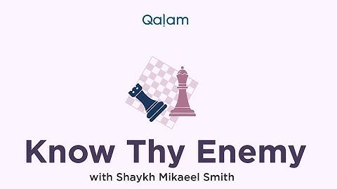 Know thy Enemy with Shaykh Mikaeel Smith - Class 4