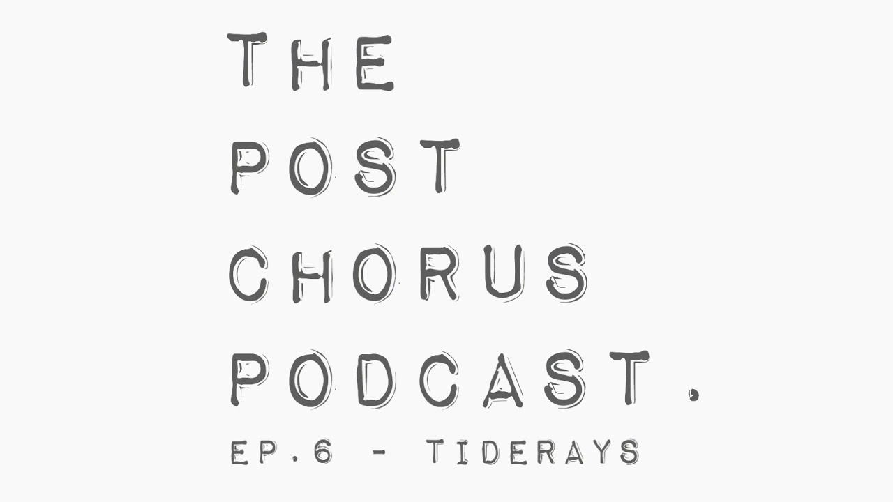 The PostChorus Podcast Ep.6 Tiderays YouTube