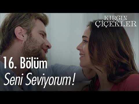 Seni seviyorum! - Kırgın Çiçekler 16. Bölüm