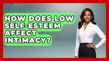 How Does Low Self-esteem Affect Intimacy? - Get Divorce Answers