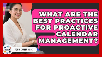 What Are The Best Practices For Proactive Calendar Management? - Admin Career Guide