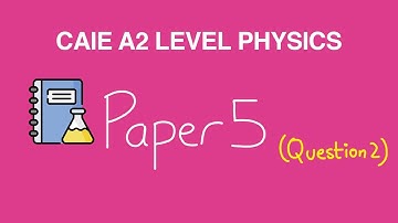 A2 Level Physics (9702) | Paper 5 | Question 2