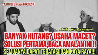 BANYAK HUTANG DAN USAHA MACET? Baca Amalan ini!! | AMALAN ABAH GURU SEKUMPUL