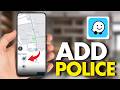 How To Add Police In Waze (Tutorial 2026)