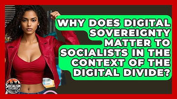 Why Does Digital Sovereignty Matter To Socialists In The Context Of The Digital Divide?