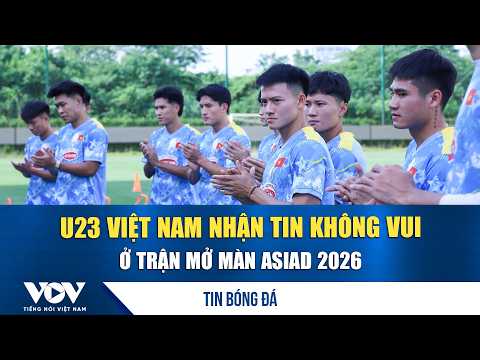 Soccer News 9/14: Vietnam U23 receives bad news ahead of ASIAD 2026 opener | VOV