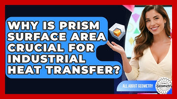 Why Is Prism Surface Area Crucial For Industrial Heat Transfer? - All About Geometry