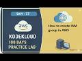 Day 17 – How to Create an IAM Group in AWS (KodeKloud Free Lab)