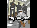 [MY NIGGAHS] FT YXNG K FLY LIL CHOSEN &amp; MAV1 